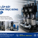 Hướng dẫn lắp đặt máy bơm trục đứng CNP đúng cách