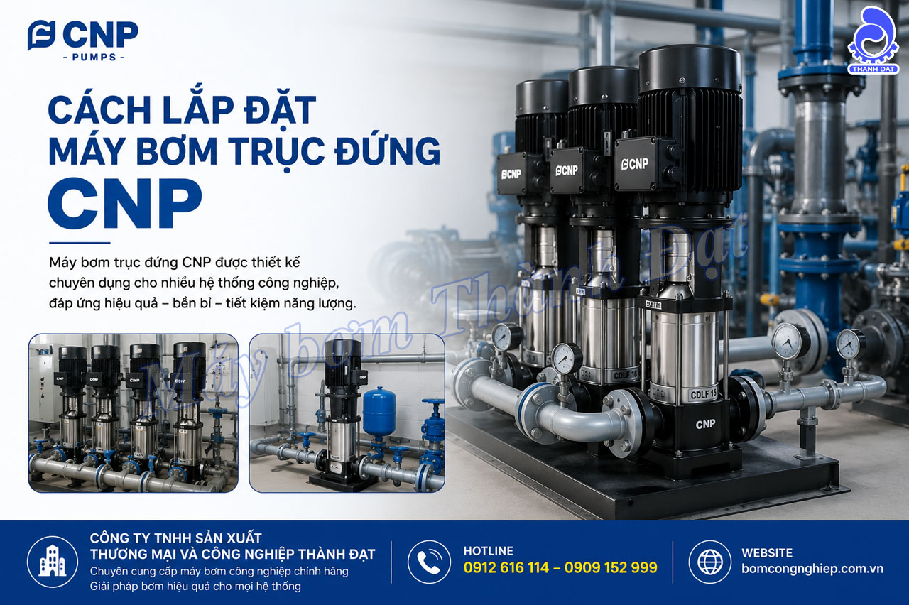 Hướng dẫn lắp đặt máy bơm trục đứng CNP đúng cách