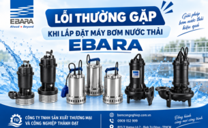 Lỗi thường gặp khi lắp đặt máy bơm nước thải Ebara