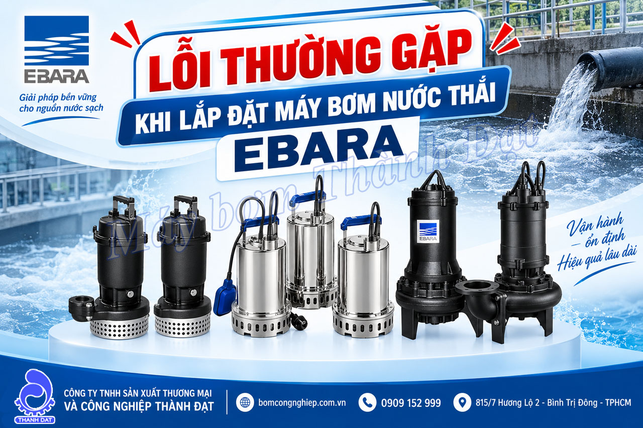 Lỗi thường gặp khi lắp đặt máy bơm nước thải Ebara
