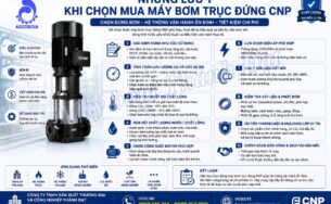 Lưu ý khi lựa chọn máy bơm trục đứng CNP