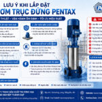 Lưu ý khi lắp đặt máy bơm trục đứng Pentax