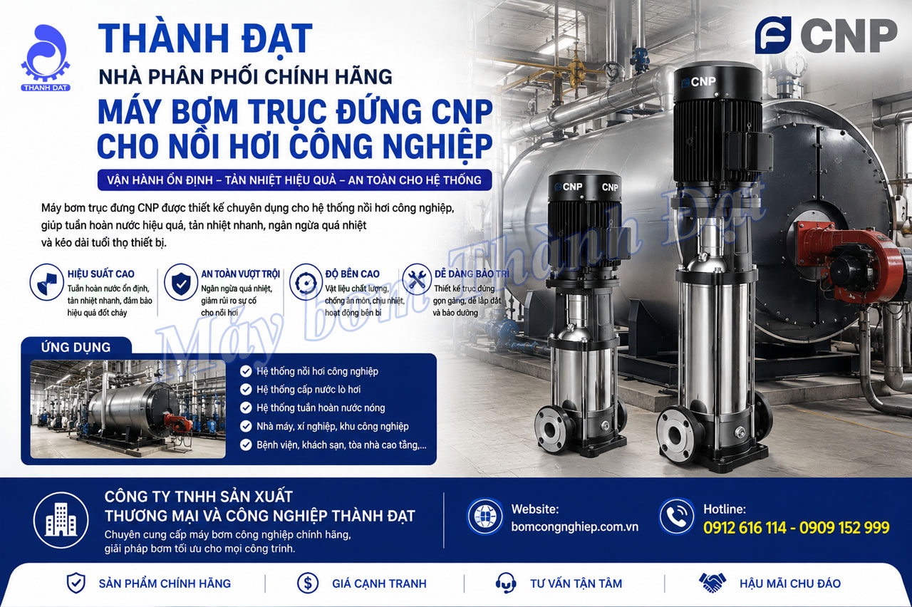 Máy bơm trục đứng CNP cho nồi hơi công nghiệp Máy bơm trục đứng CNP cho nồi hơi công nghiệp