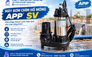 Tìm hiểu về máy bơm chìm hố móng APP SV