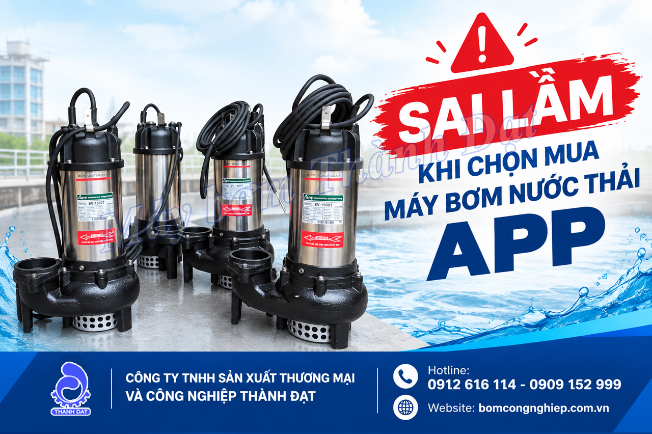 Sai lầm khi chọn mua máy bơm nước thải APP